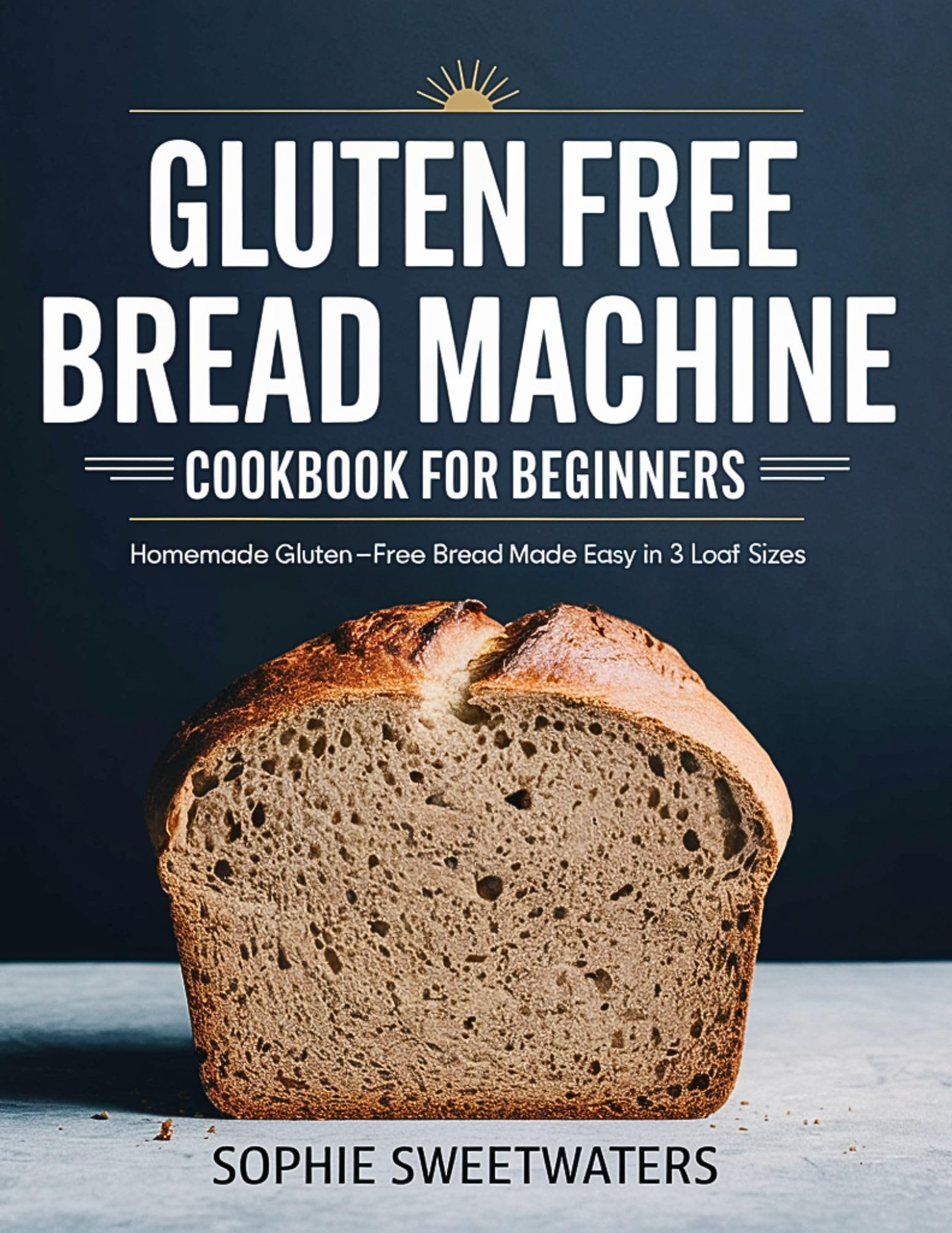 Gluten Free Bread Machine Cookbook for Beginners